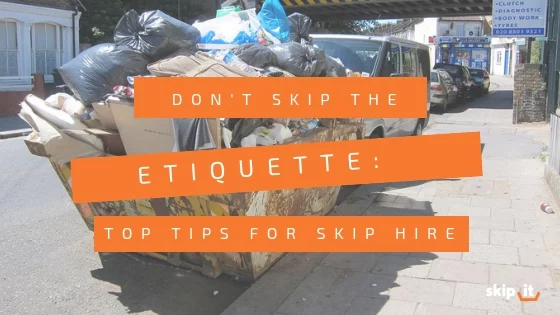 Don’t-Skip-the-Etiquette_-Tips-for-Skip-Hire-Skip-It_-Blog-Header-Image Tips & Tricks For Skip Hire