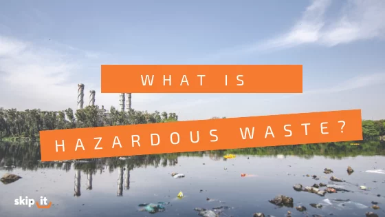 What-is-Hazardous-Waste_-Skip-It_-Blog-Header-Image