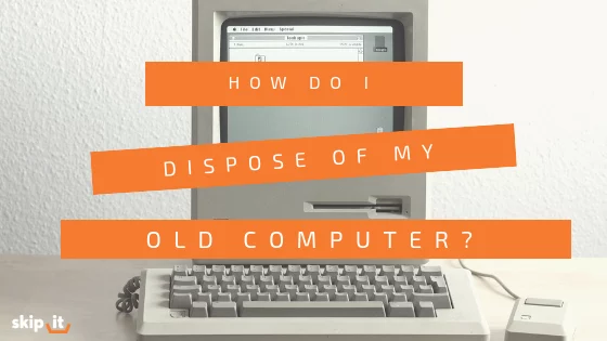 How-Do-I-Dispose-of-my-Old-Computer-Skip-It_-Blog-Header-Image how to dispose of old laptop computer safely