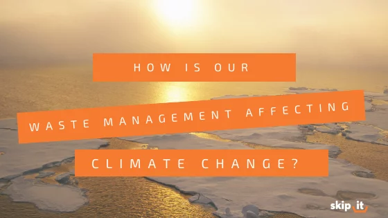 How-Is-Our-Waste-Management-Affecting-Climate-Change-Skip-It_-Blog-Header-Image-2